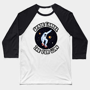 🚀 Space Travel the Fun Way, Skateboarding Space Design Baseball T-Shirt